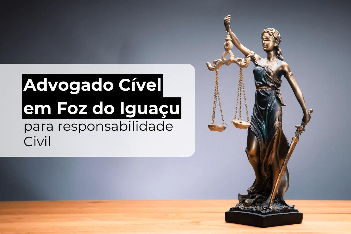 Advogado Cível Foz do Iguaçu para Responsabilidade Civil