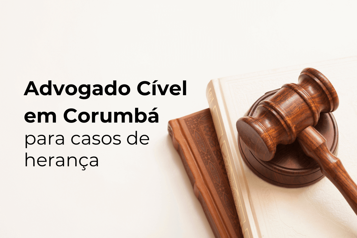 Advogado Cível em Corumbá para Casos de Herança