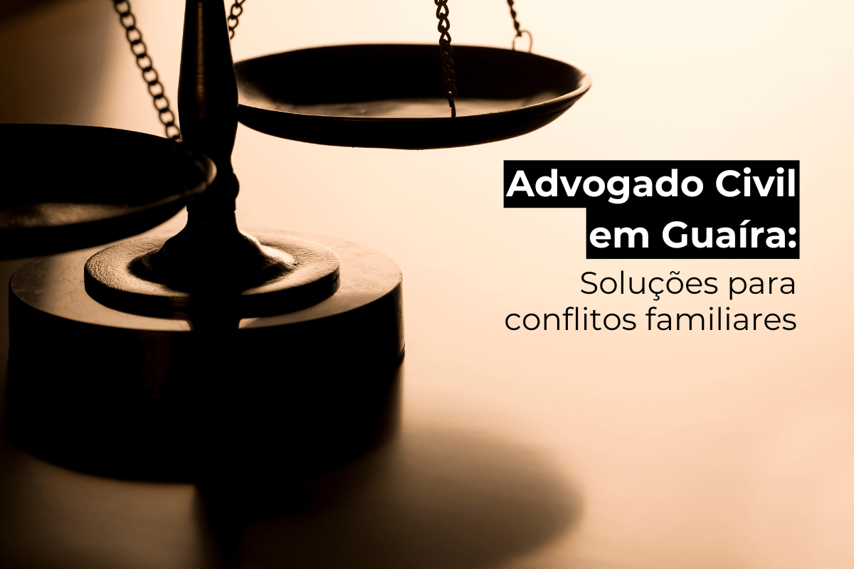 Advogado Civil Guaíra: Soluções de Conflitos Familiares