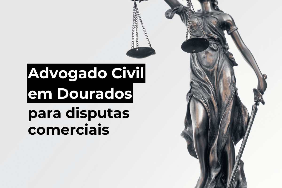 Advogado Civil em Dourados para Disputas Comerciais