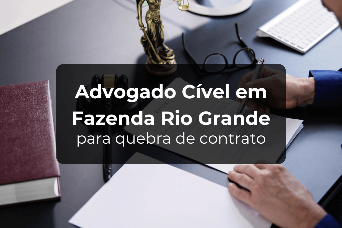 Advogado Cível em Fazenda Rio Grande: Quebra de Contrato