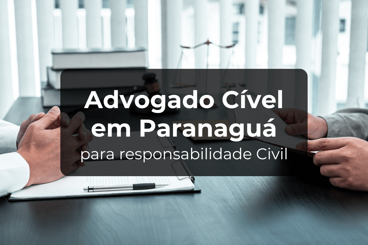 Advogado Cível em Paranaguá para Responsabilidade Civil 