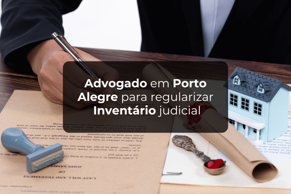 Advogado em Porto Alegre: Regularizar Inventário judicial