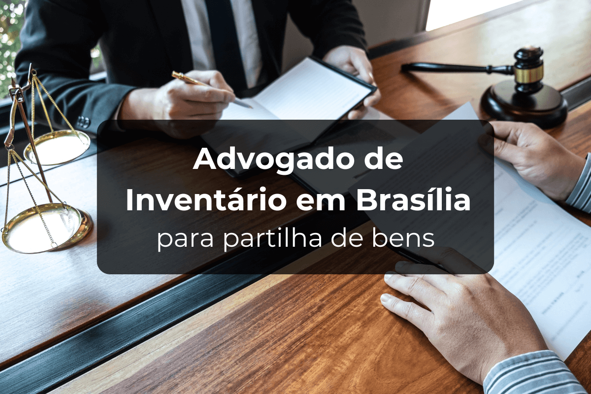 Advogado de Inventário em Brasília para Partilha de Bens