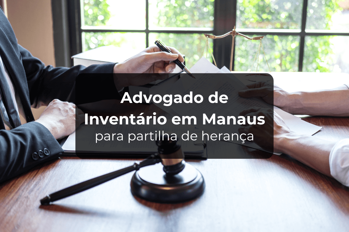 Advogado de Inventário em Manaus para Partilha de Herança