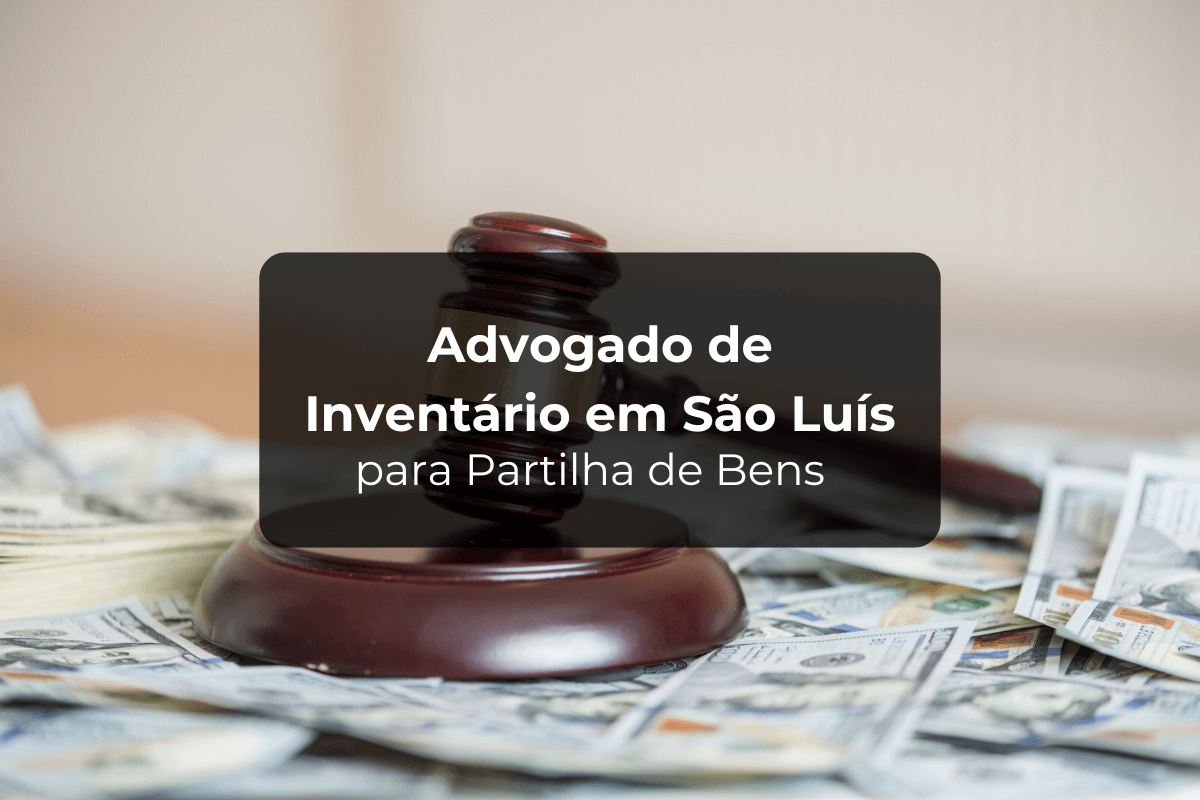 Advogado de Inventário em São Luís para Partilha de Bens