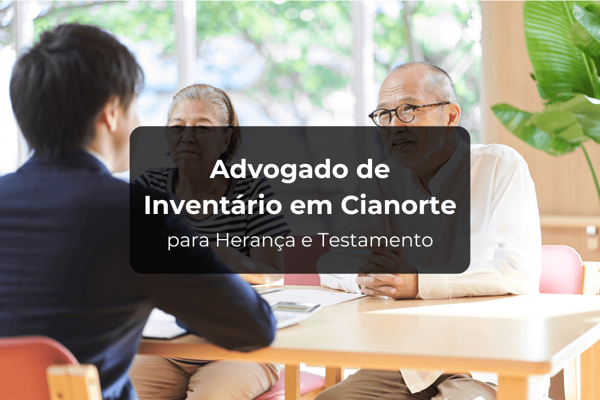 Advogado de Inventário em Cianorte para Herança e Testamento