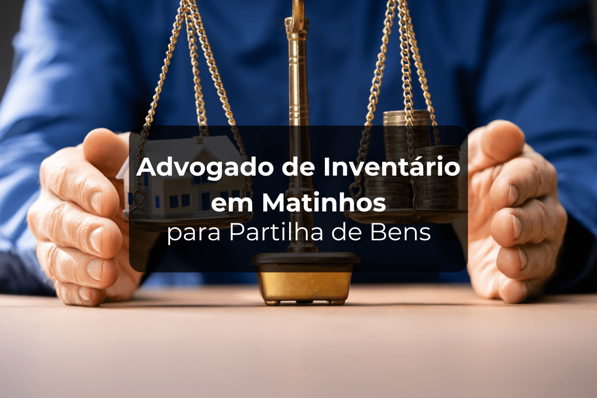 Advogado de Inventário em Matinhos para Partilha de Bens