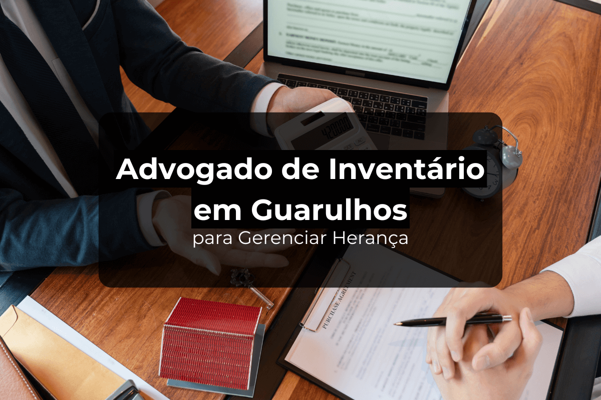 Advogado de Inventário em Guarulhos para Gerenciar Herança