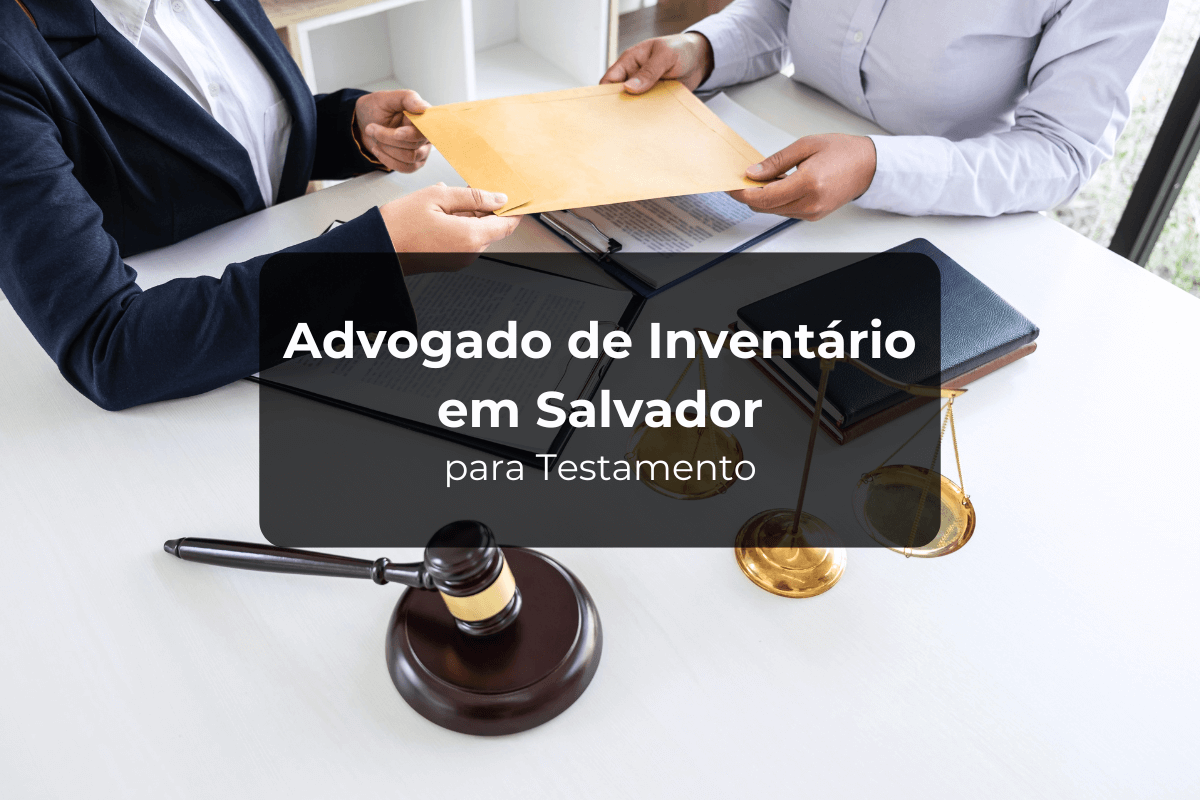 Advogado de Inventário em Salvador para Testamento