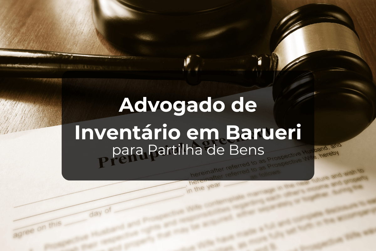 Advogado de Inventário em Barueri para Partilha de Bens