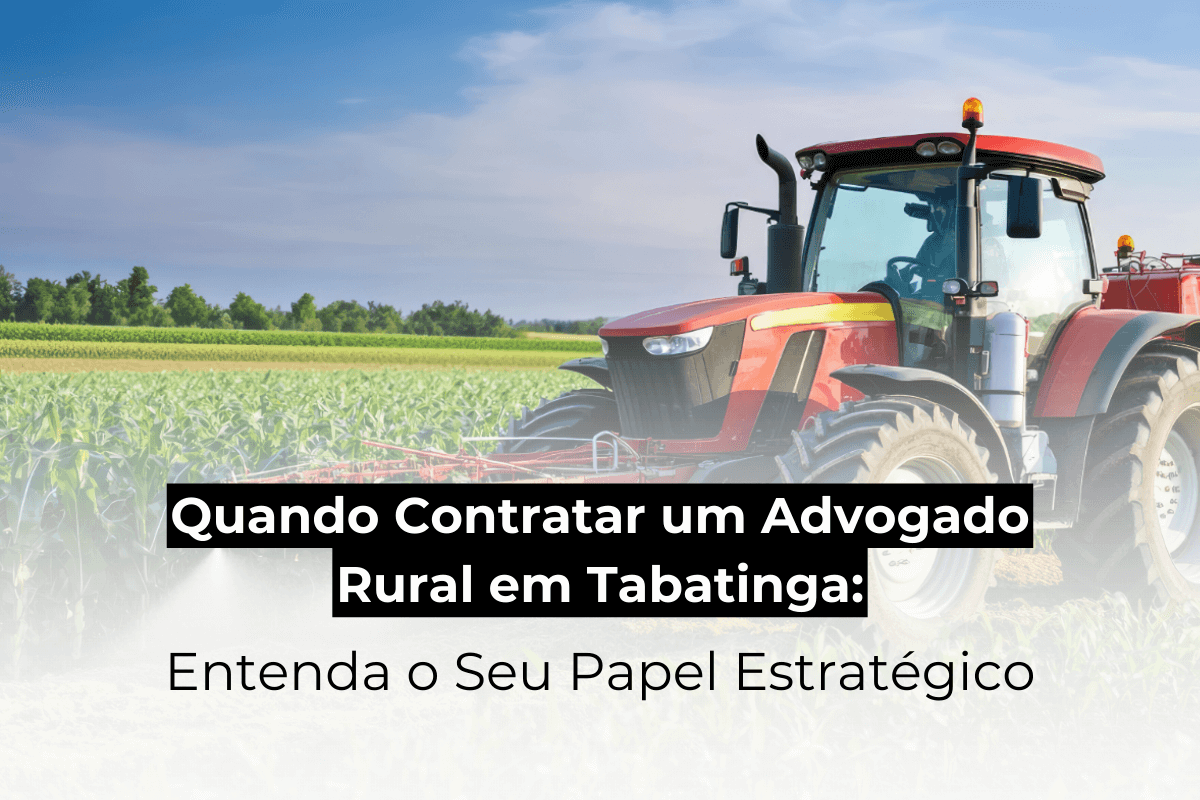 Quando Contratar um Advogado Rural em Tabatinga: Entenda o Seu Papel Estratégico