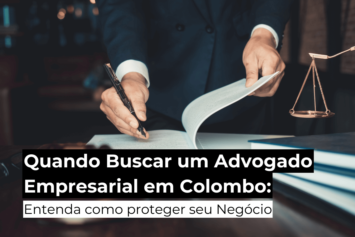 Quando Buscar um Advogado Empresarial em Colombo: Proteja Seu Negócio com Segurança Jurídica