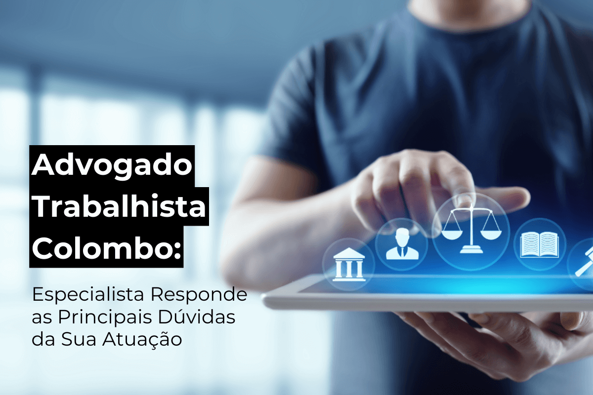 Advogado Trabalhista em Colombo: Especialista Responde as Principais Dúvidas Sobre a Área