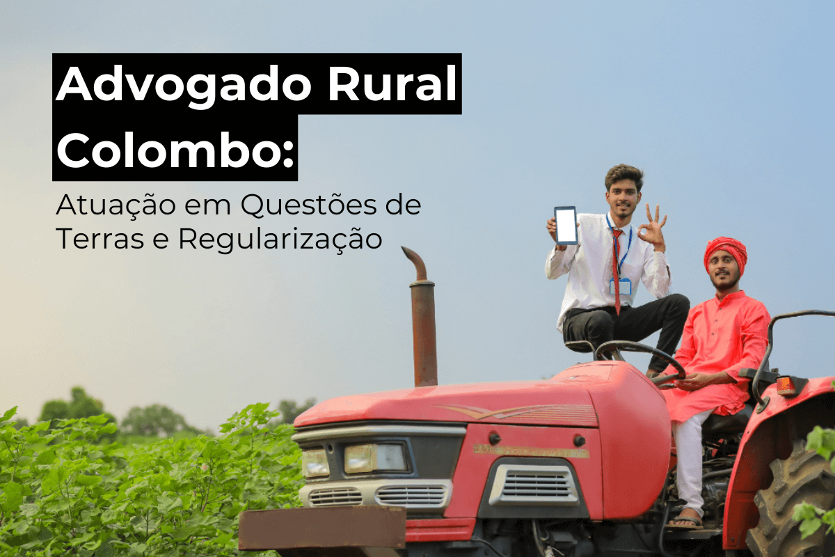 Advogado Rural em Colombo: Atuação em Questões de Terras e Regularização