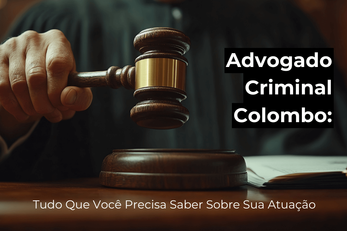 Advogado Criminal em Colombo: Tudo Que Você Precisa Saber Sobre Sua Atuação