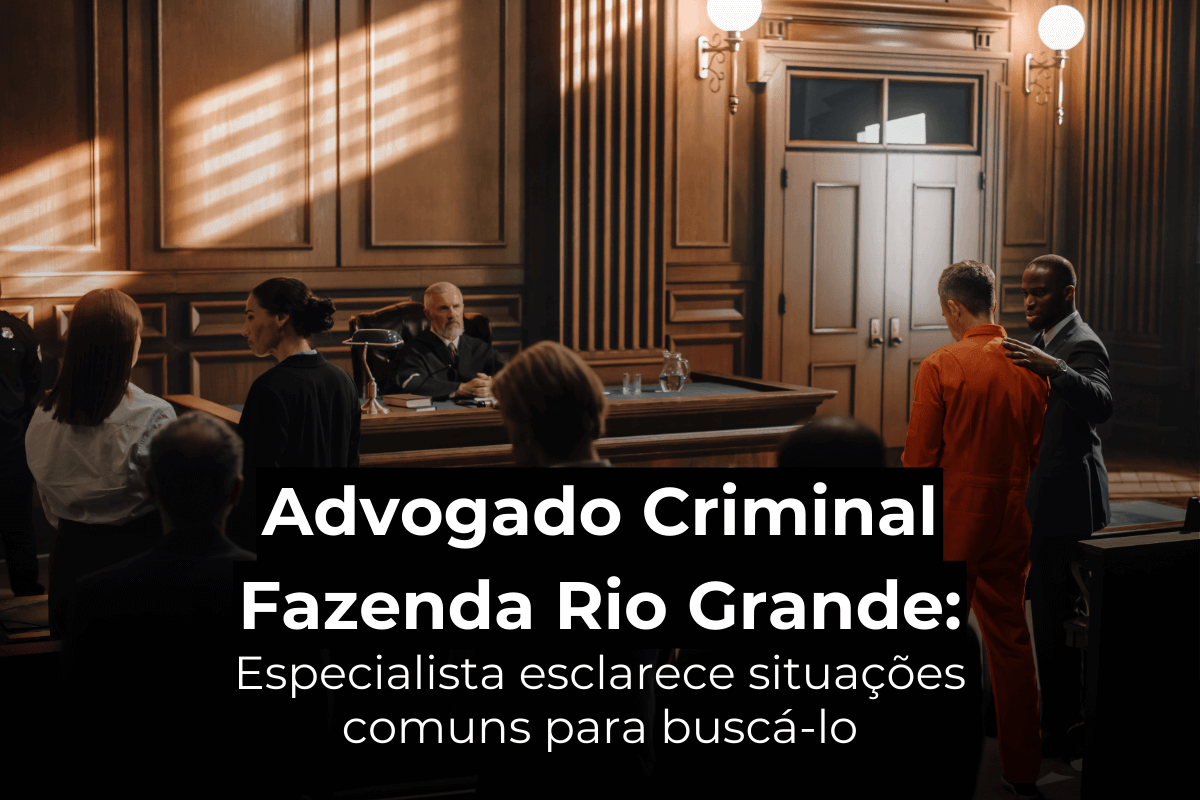 Advogado Criminal na Fazenda Rio Grande: Especialista Esclarece Situações Comuns para Buscá-lo