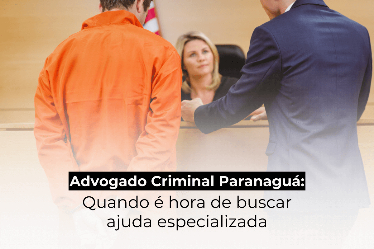 Advogado Criminal em Paranaguá: Quando é Hora de Buscar Ajuda Especializada