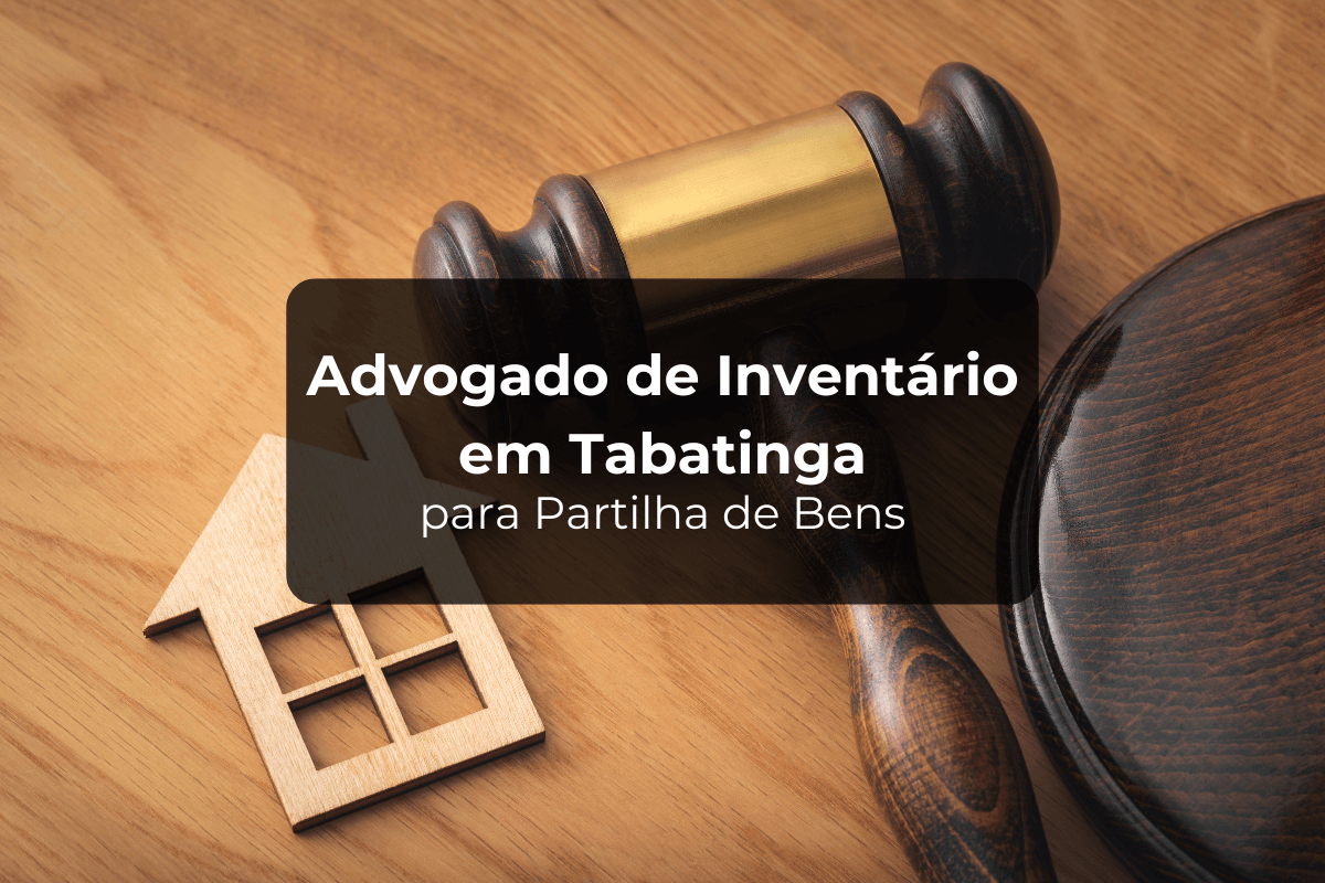 Advogado de Inventário em Tabatinga para Partilha de Bens