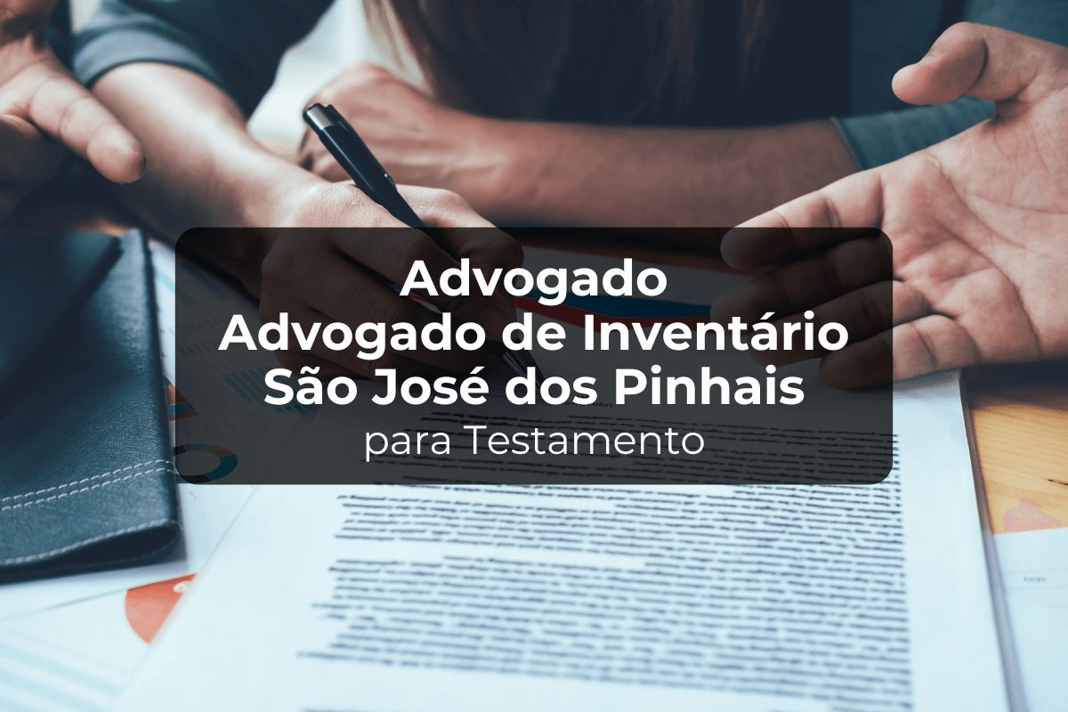 Advogado de Inventário São José dos Pinhais para Testamento