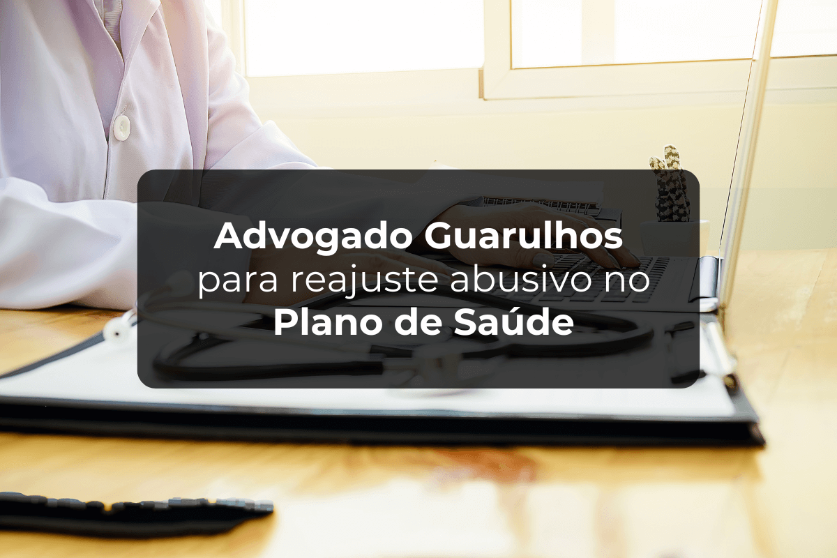 Advogado Guarulhos: Reajuste Abusivo no Plano de Saúde