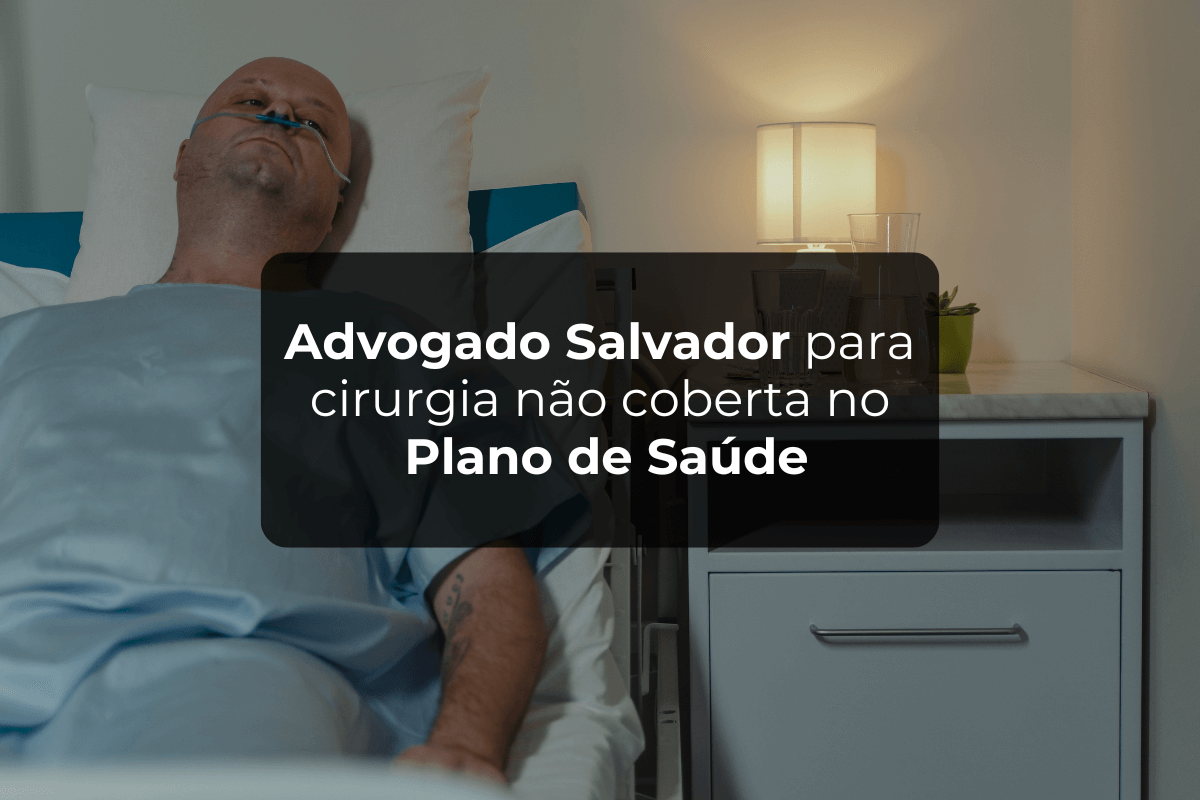 Advogado Salvador: Cirurgia Não Coberta no Plano de Saúde