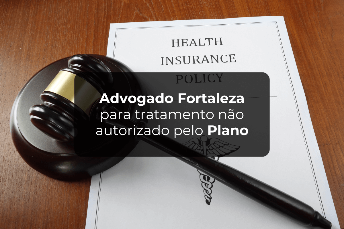 Advogado Fortaleza: Tratamento Não Autorizado Pelo Plano