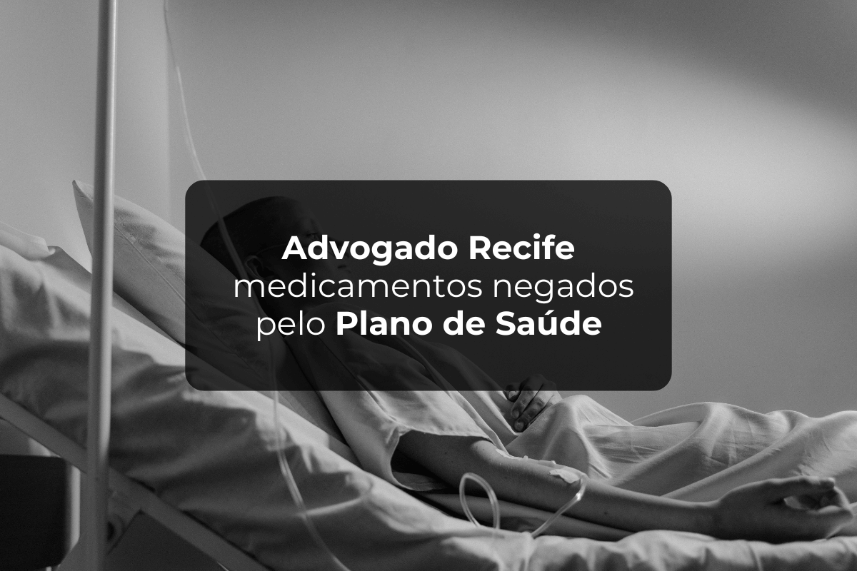 Advogado Recife Medicamentos Negados pelo Plano de Saúde