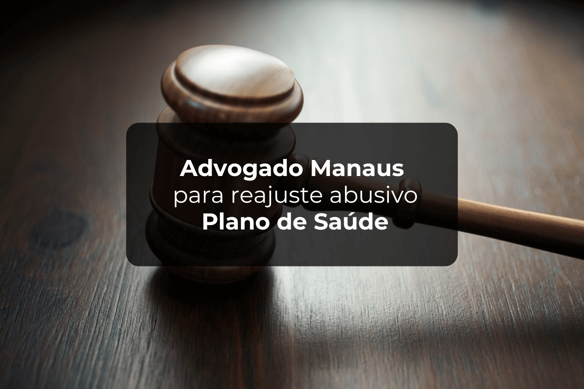 Advogado Manaus para Reajuste Abusivo Plano de Saúde