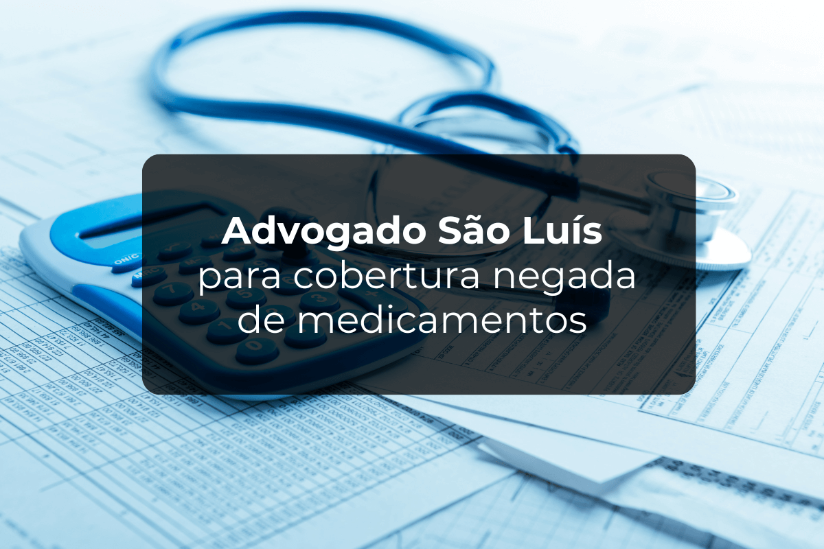 Advogado São Luís para Cobertura Negada de Medicamentos