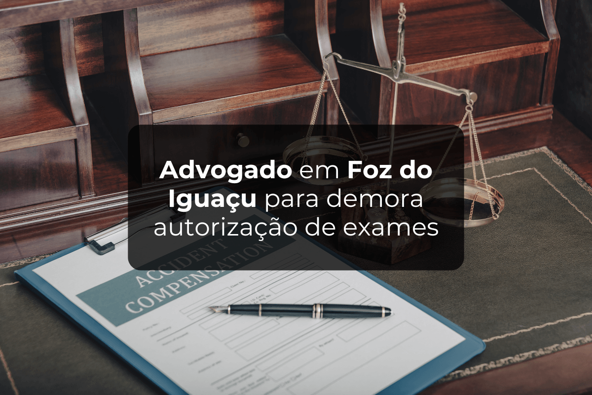 Advogado Foz do Iguaçu para Demora Autorização de Exames