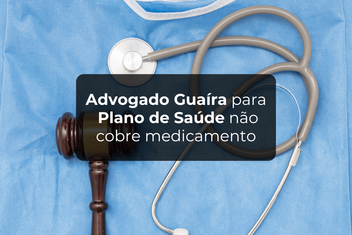 Advogado Guaíra para Plano de Saúde Não Cobre Medicamento