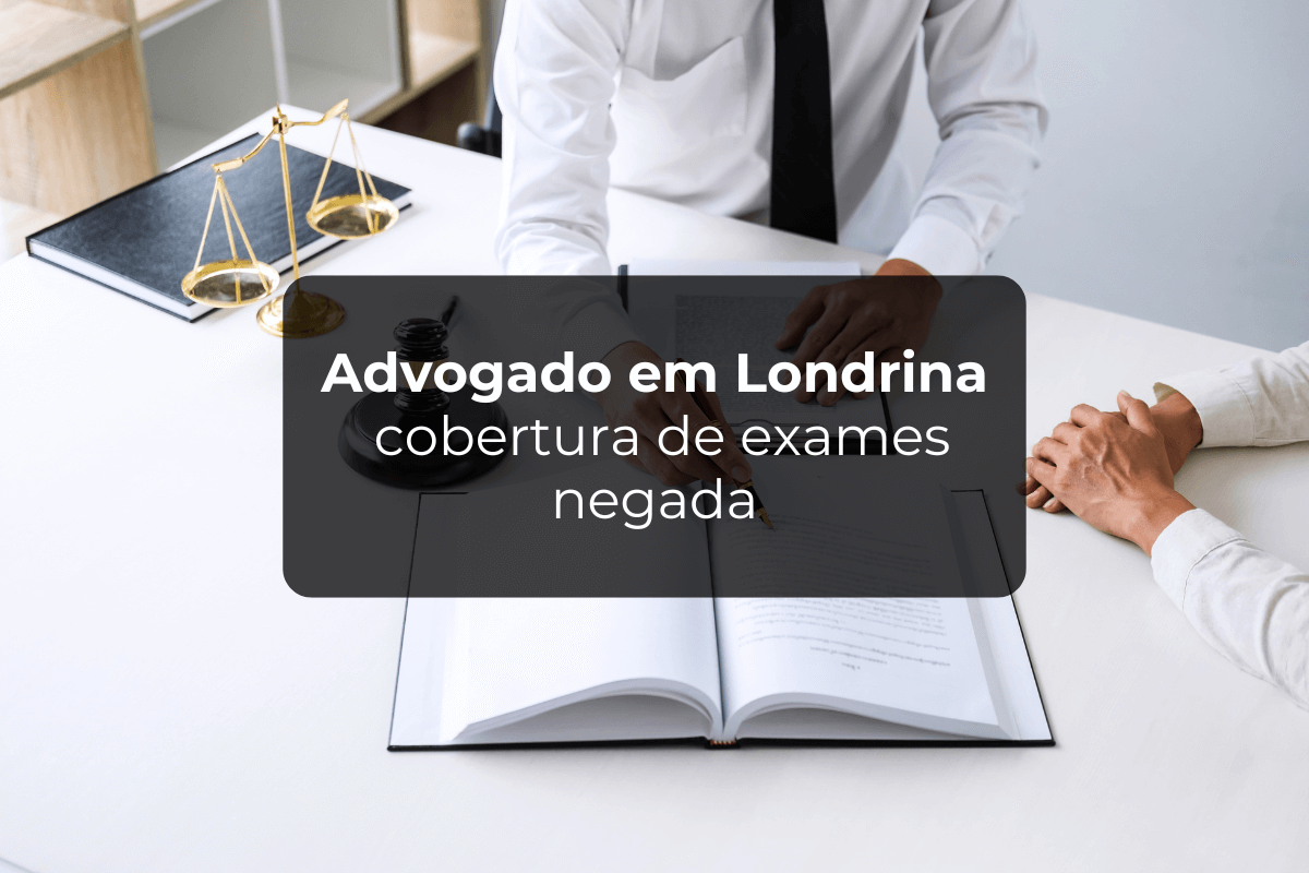 Advogado em Londrina Cobertura de Exames Negada