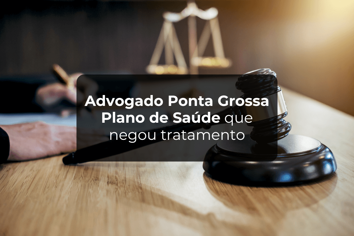 Advogado Ponta Grossa Plano de Saúde que Negou Tratamento