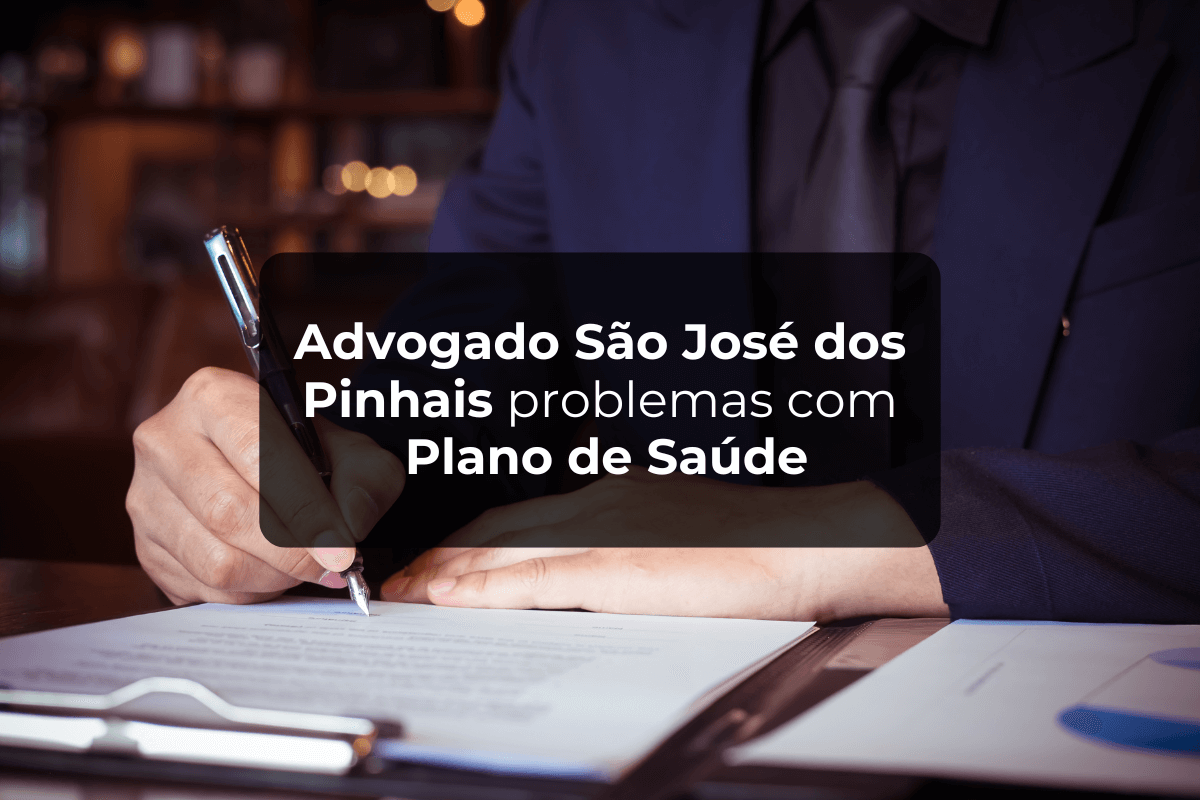 Advogado São José dos Pinhais Problemas com Plano de Saúde