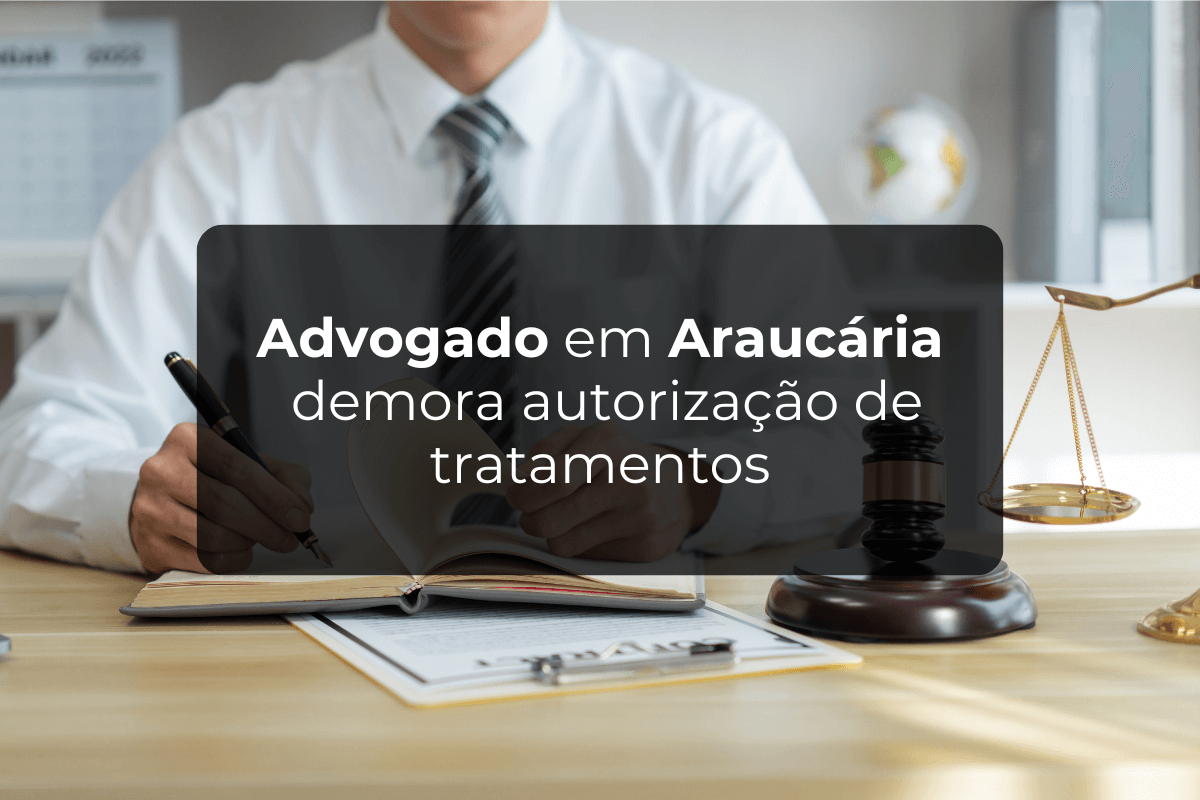 Advogado em Araucária Demora Autorização de Tratamentos