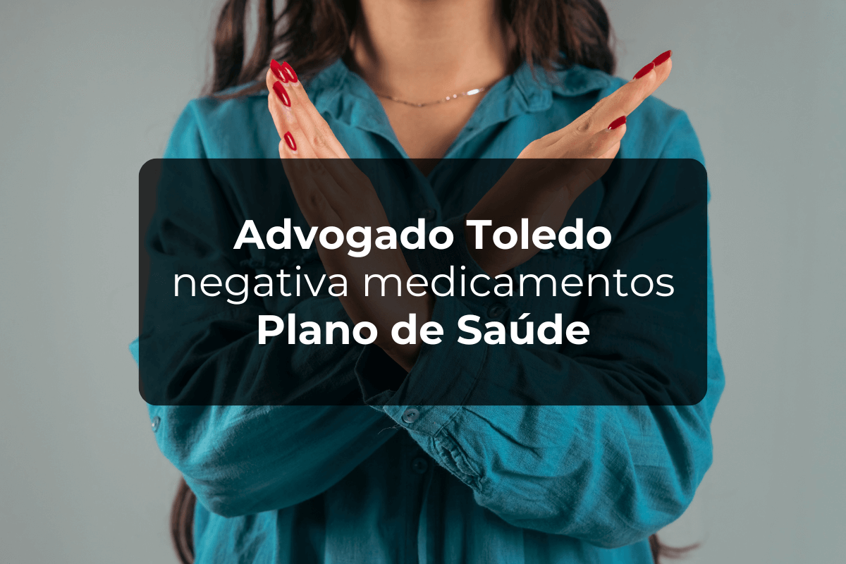 Advogado Toledo Negativa Medicamentos Plano de Saúde