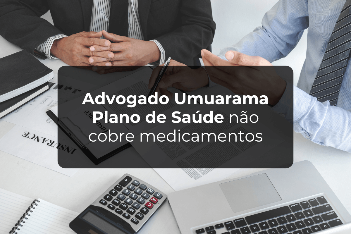 Advogado Umuarama Plano de Saúde Não Cobre Medicamentos