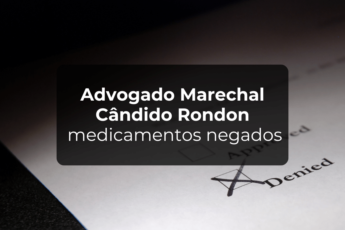 Advogado Marechal Cândido Rondon Medicamentos Negados