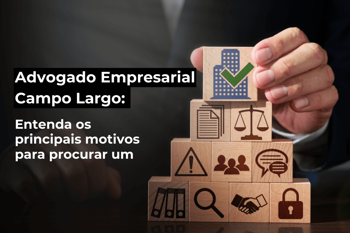 Advogado Empresarial em Campo Largo: Entenda os Principais Motivos para Procurar um