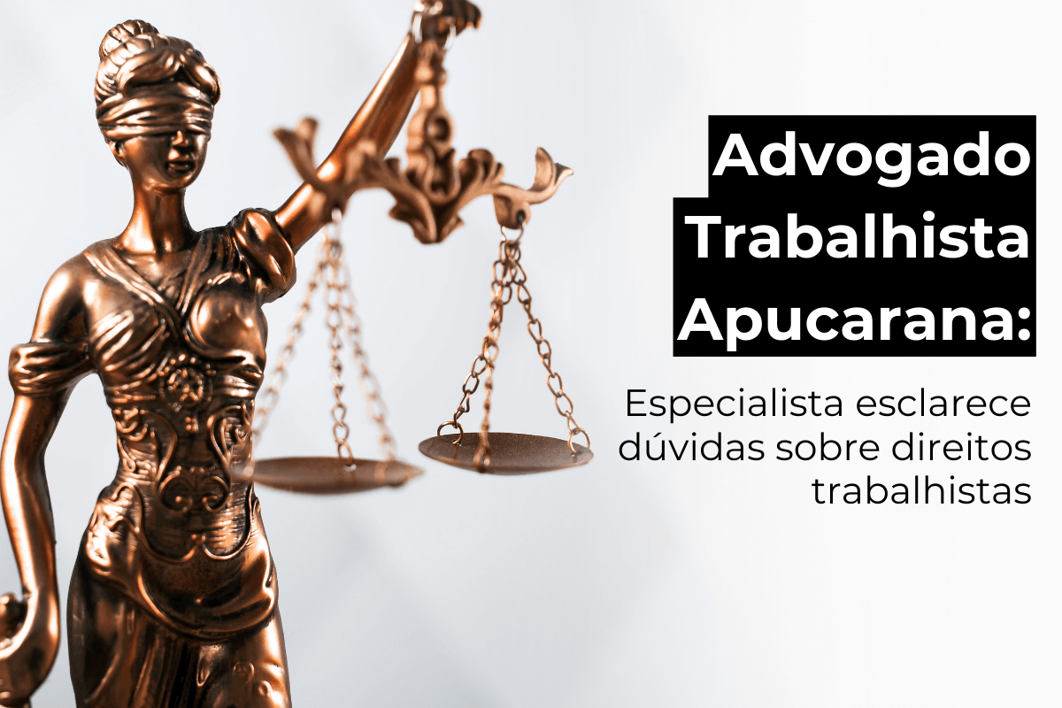 Advogado Trabalhista em Apucarana: Especialista Esclarece Dúvidas sobre Direitos Trabalhistas