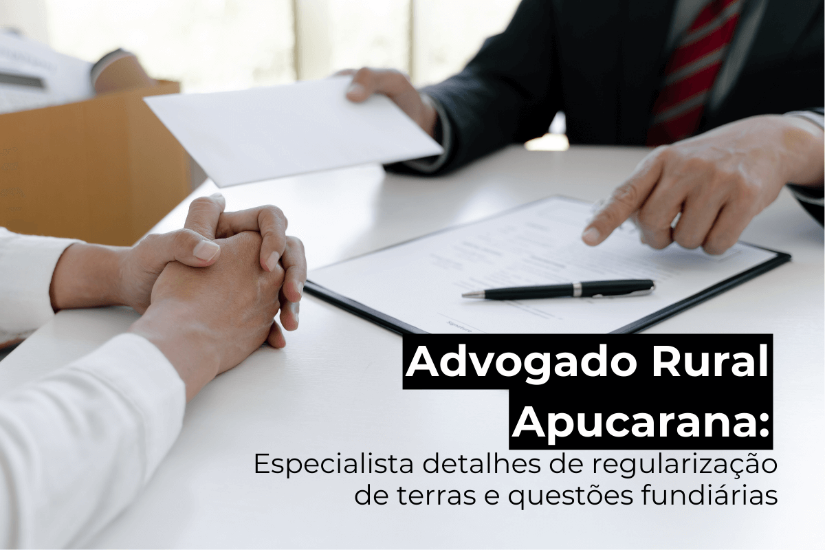  Advogado Rural em Apucarana: Especialista Detalha de Regularização de Terras e Questões Fundiárias