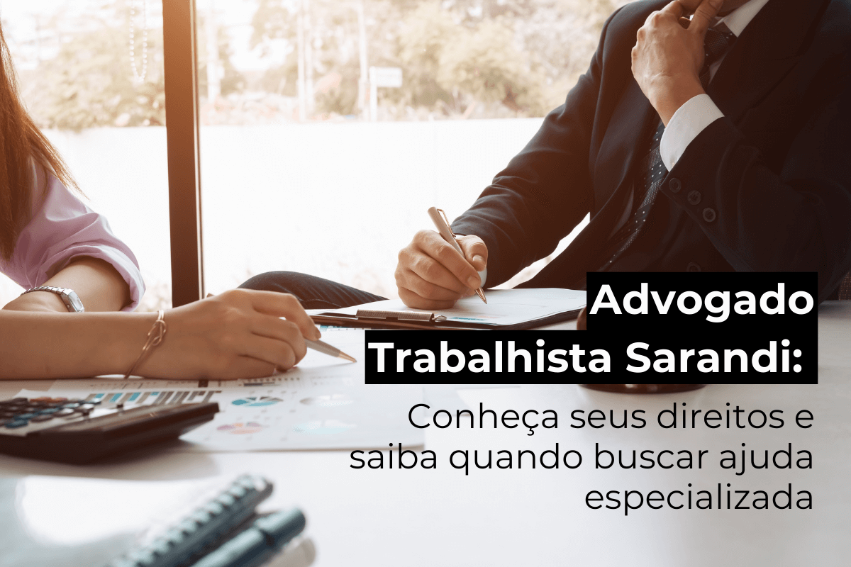 Advogado Trabalhista em Sarandi: Conheça Seus Direitos e Saiba Quando Buscar Ajuda Especializada