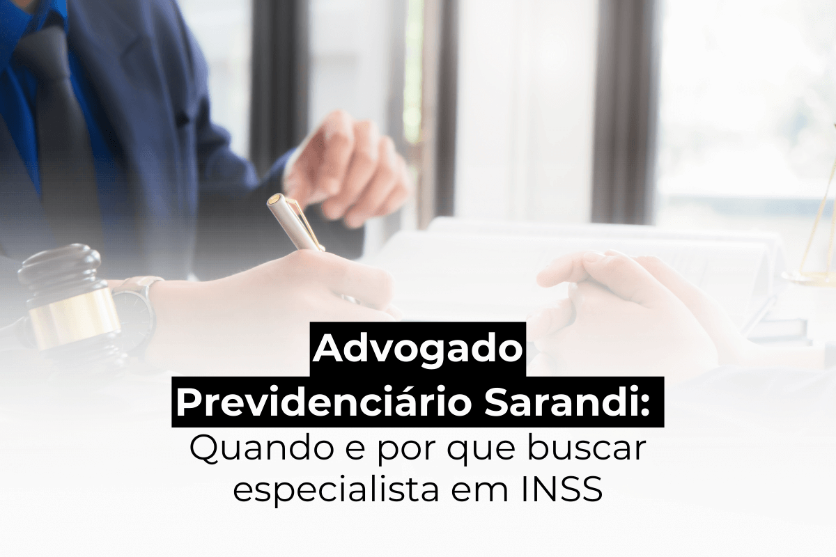 Advogado Previdenciário em Sarandi: Quando e Por Que Buscar Especialista em INSS