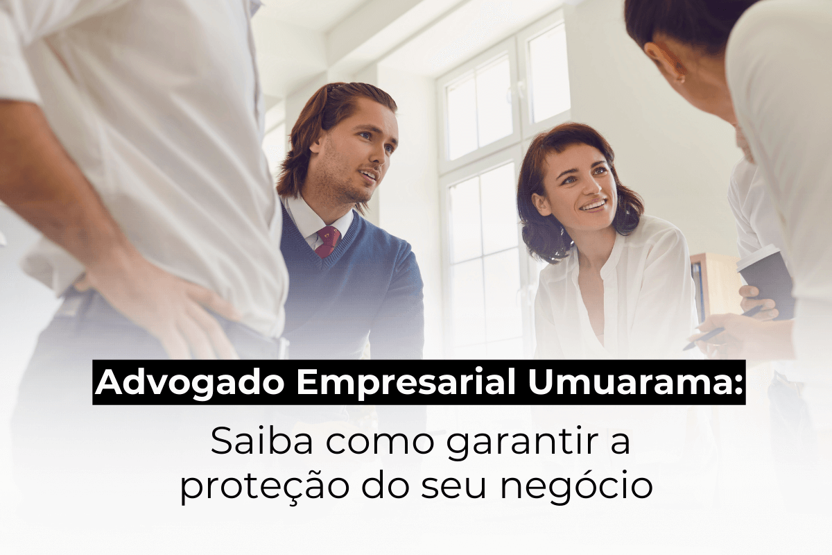 Advogado Empresarial em Umuarama: Saiba Como Garantir a Proteção do Seu Negócio