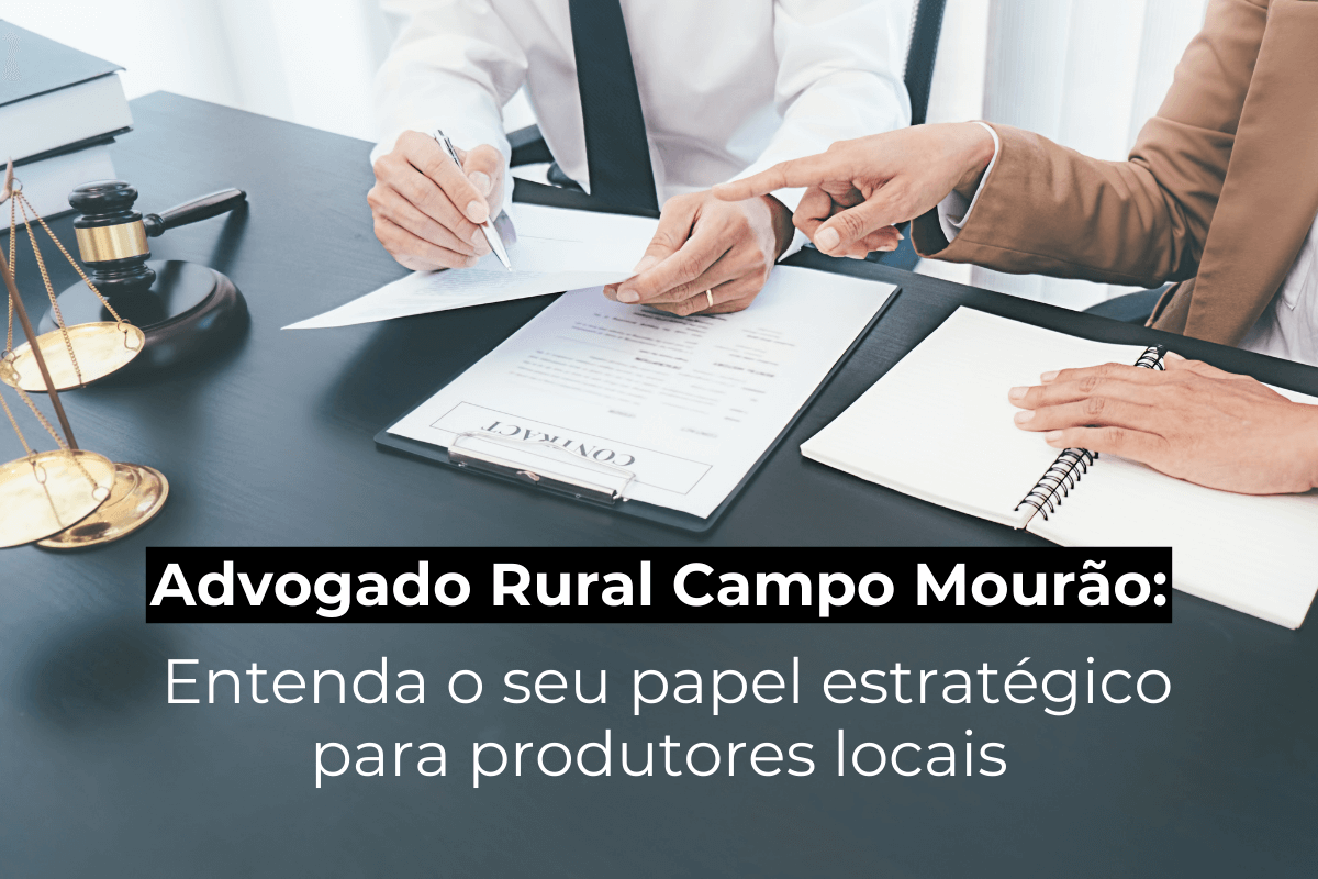 Advogado Rural em Campo Mourão: Entenda o Seu Papel Estratégico para Produtores Locais