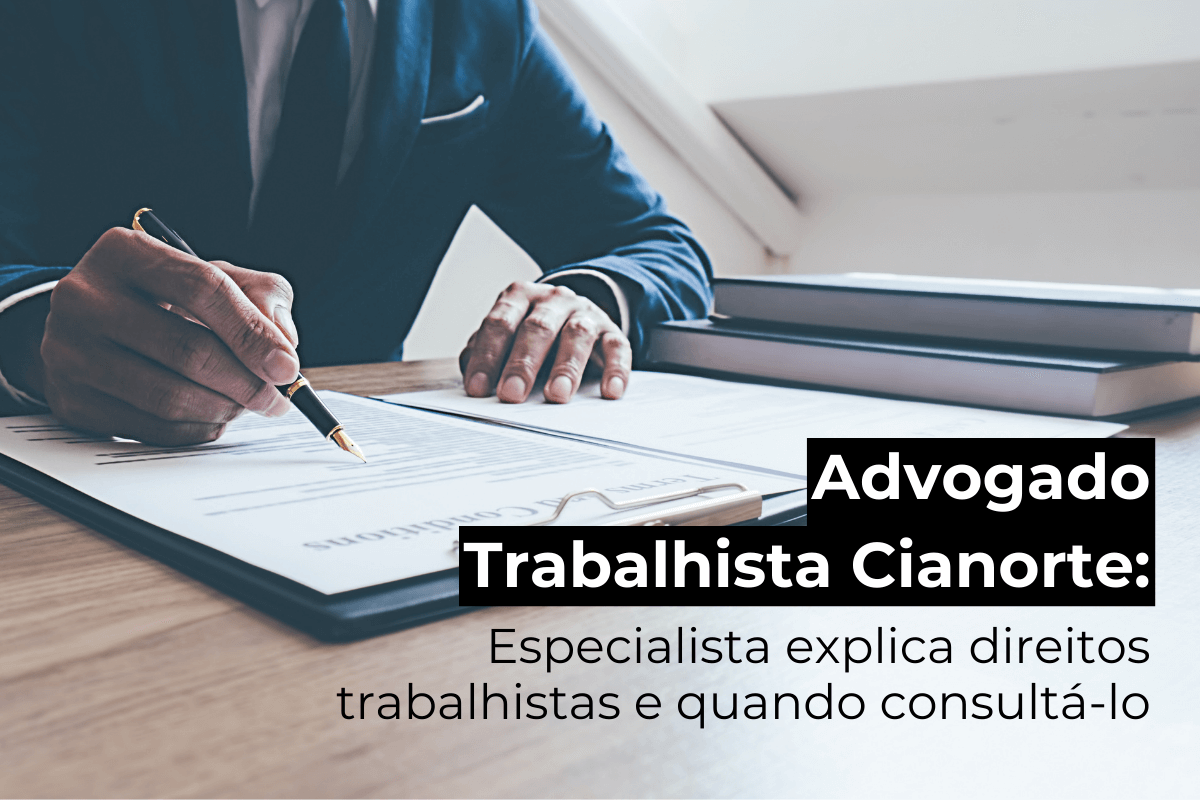 Advogado Trabalhista Cianorte: Especialista Explica Direitos Trabalhistas e Quando Consultá-lo