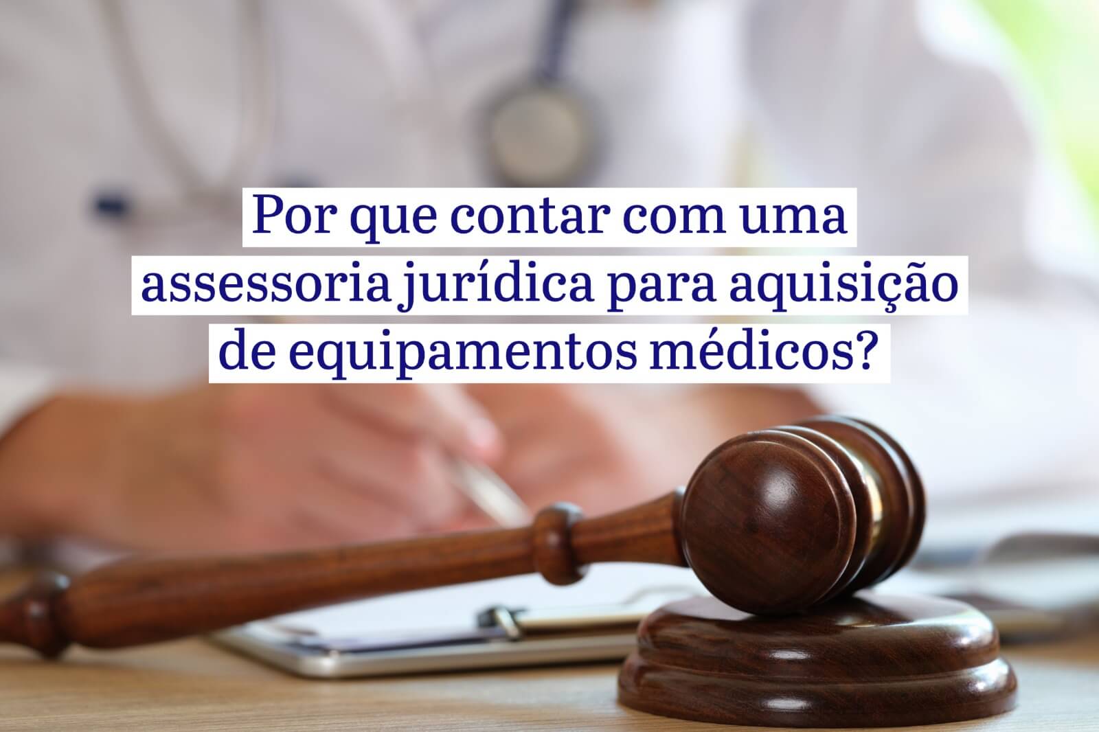 Por que contar com uma assessoria jurídica para aquisição de equipamentos médicos?