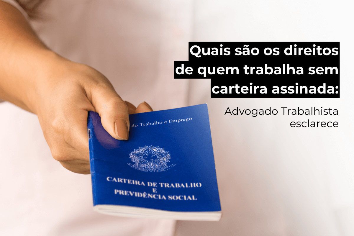 Advogado Trabalhista Fortaleza Esclarece: Direitos de Quem Trabalha sem Carteira Assinada