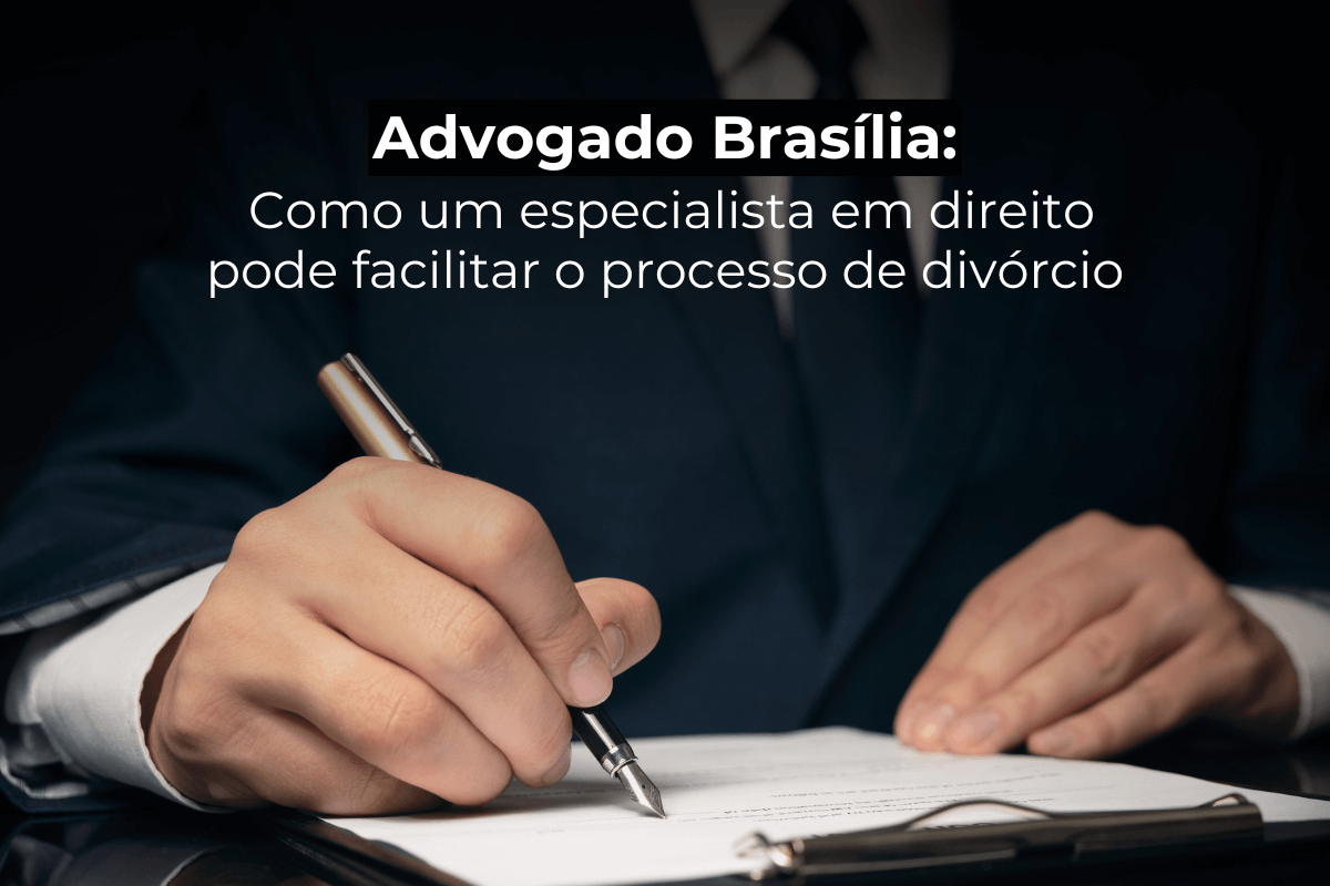 Advogado Brasília: Como Facilitar Processo de Divórcio